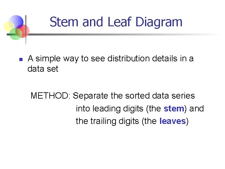 Stem and Leaf Diagram n A simple way to see distribution details in a