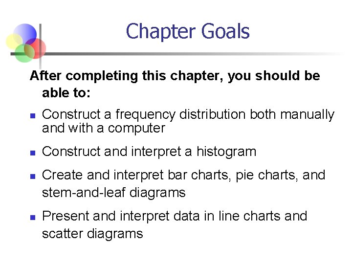 Chapter Goals After completing this chapter, you should be able to: n n Construct