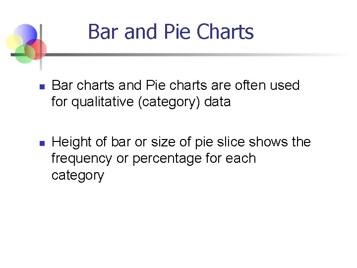 Bar and Pie Charts n n Bar charts and Pie charts are often used