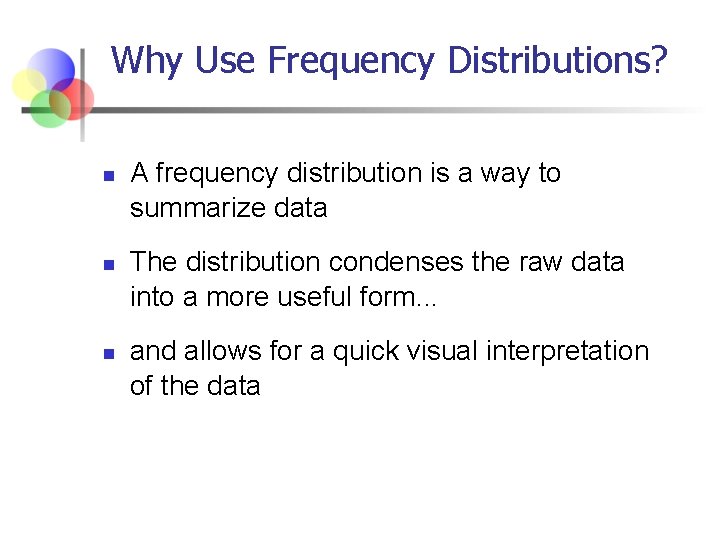 Why Use Frequency Distributions? n n n A frequency distribution is a way to