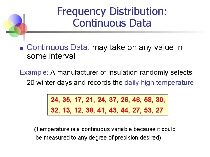 Frequency Distribution: Continuous Data n Continuous Data: may take on any value in some