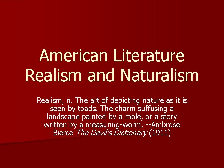 American Literature Realism and Naturalism Realism, n. The art of depicting nature as it