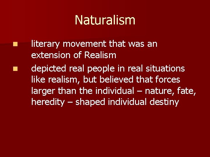 Naturalism n n literary movement that was an extension of Realism depicted real people