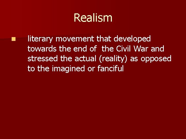 Realism n literary movement that developed towards the end of the Civil War and