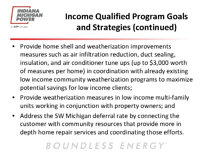 Income Qualified Program Goals and Strategies (continued) • Provide home shell and weatherization improvements