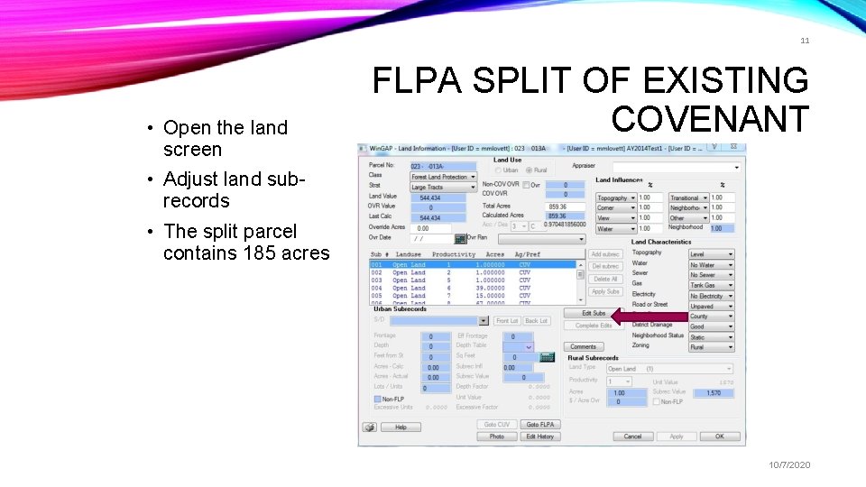 11 • Open the land screen FLPA SPLIT OF EXISTING COVENANT • Adjust land
