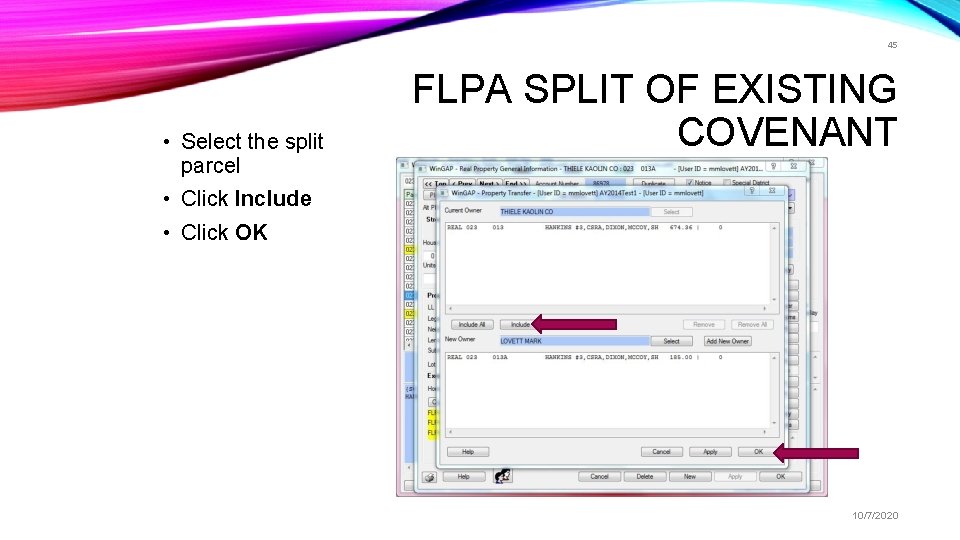 45 • Select the split parcel FLPA SPLIT OF EXISTING COVENANT • Click Include