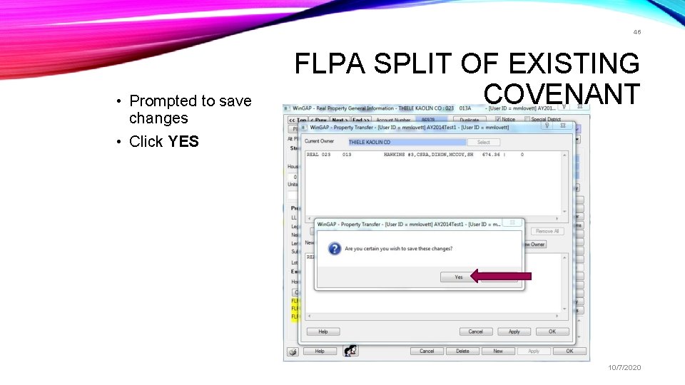 46 • Prompted to save changes FLPA SPLIT OF EXISTING COVENANT • Click YES