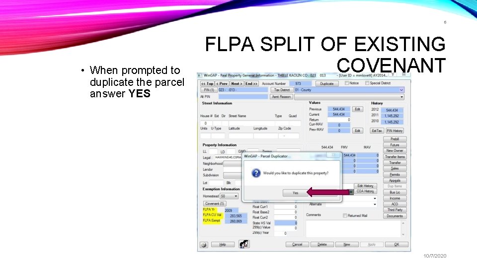 6 • When prompted to duplicate the parcel answer YES FLPA SPLIT OF EXISTING