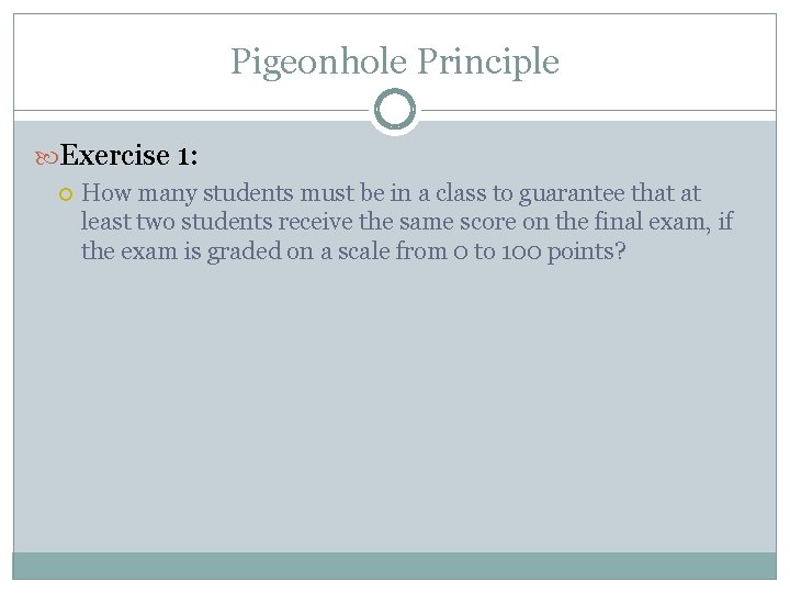 Pigeonhole Principle Exercise 1: How many students must be in a class to guarantee