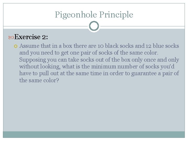 Pigeonhole Principle Exercise 2: Assume that in a box there are 10 black socks