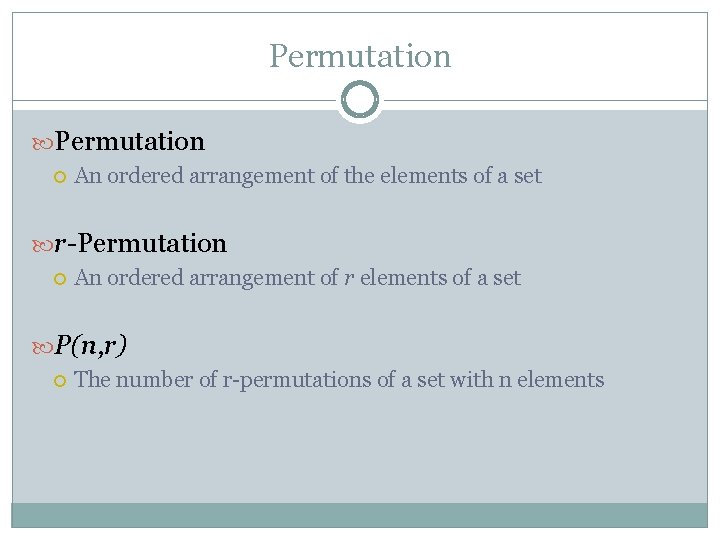 Permutation An ordered arrangement of the elements of a set r-Permutation An ordered arrangement