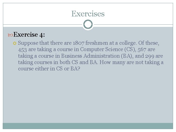 Exercises Exercise 4: Suppose that there are 1807 freshmen at a college. Of these,