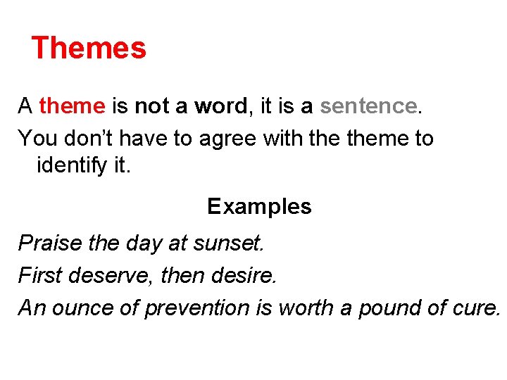 Themes A theme is not a word, it is a sentence. You don’t have