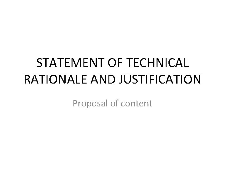 STATEMENT OF TECHNICAL RATIONALE AND JUSTIFICATION Proposal of content STATEMENT OF TECHNICAL RATIONALE AND JUSTIFICATION Proposal of content