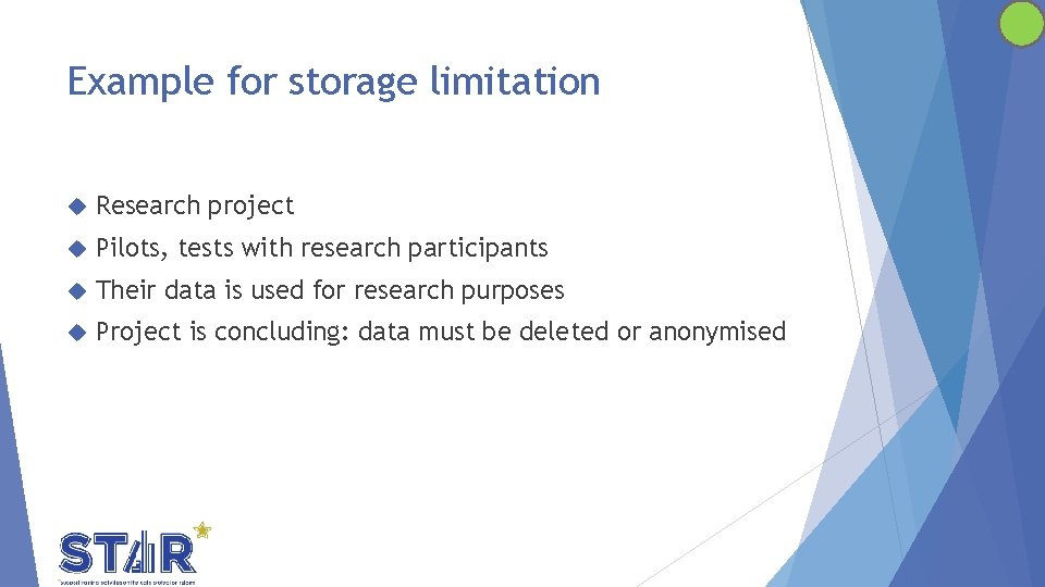 Example for storage limitation Research project Pilots, tests with research participants Their data is