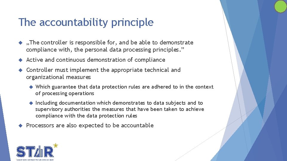 The accountability principle „The controller is responsible for, and be able to demonstrate compliance