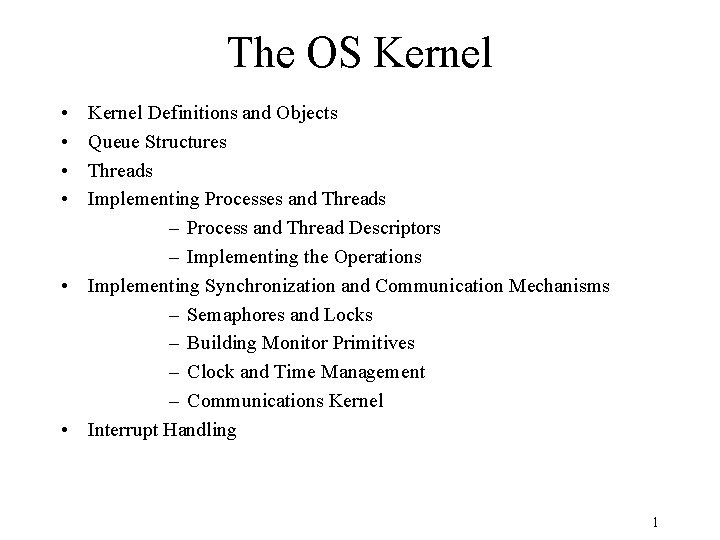 The OS Kernel • • Kernel Definitions and Objects Queue Structures Threads Implementing Processes