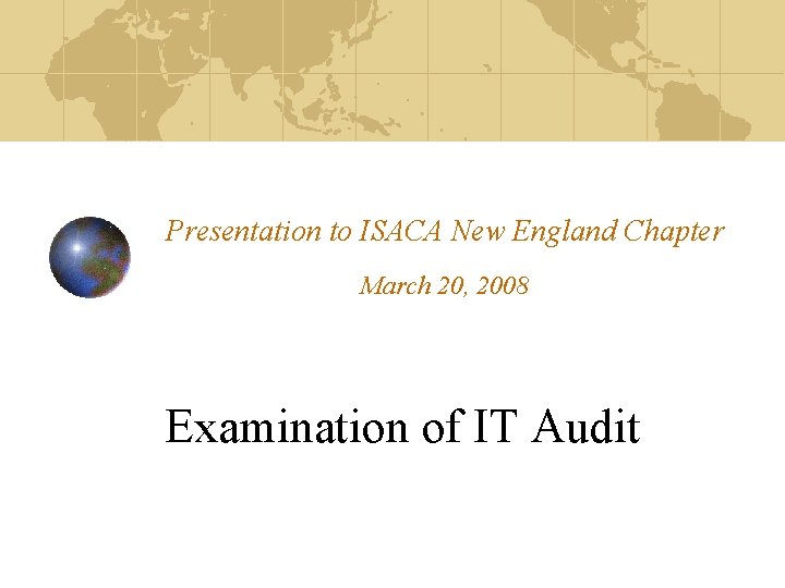 Presentation to ISACA New England Chapter March 20, 2008 Examination of IT Audit 