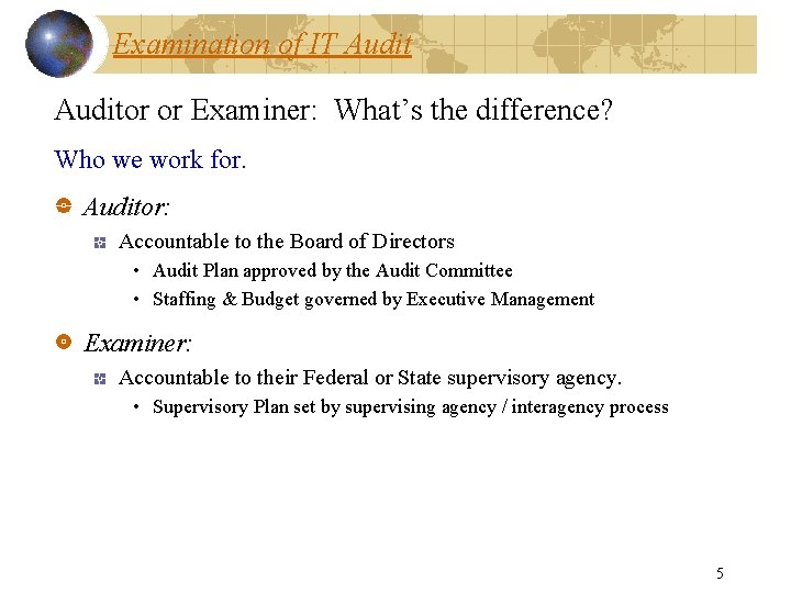 Examination of IT Auditor or Examiner: What’s the difference? Who we work for. Auditor: