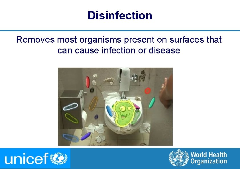 Disinfection Removes most organisms present on surfaces that can cause infection or disease 10