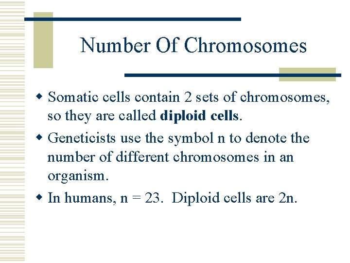 Number Of Chromosomes w Somatic cells contain 2 sets of chromosomes, so they are Number Of Chromosomes w Somatic cells contain 2 sets of chromosomes, so they are