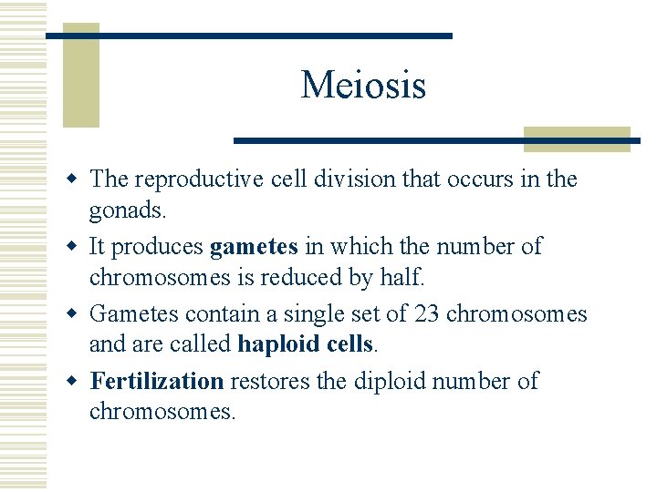 Meiosis w The reproductive cell division that occurs in the gonads. w It produces Meiosis w The reproductive cell division that occurs in the gonads. w It produces
