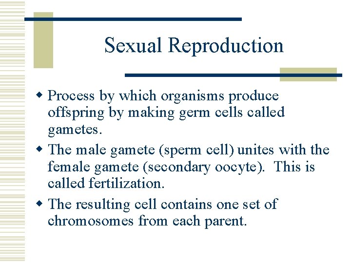 Sexual Reproduction w Process by which organisms produce offspring by making germ cells called Sexual Reproduction w Process by which organisms produce offspring by making germ cells called
