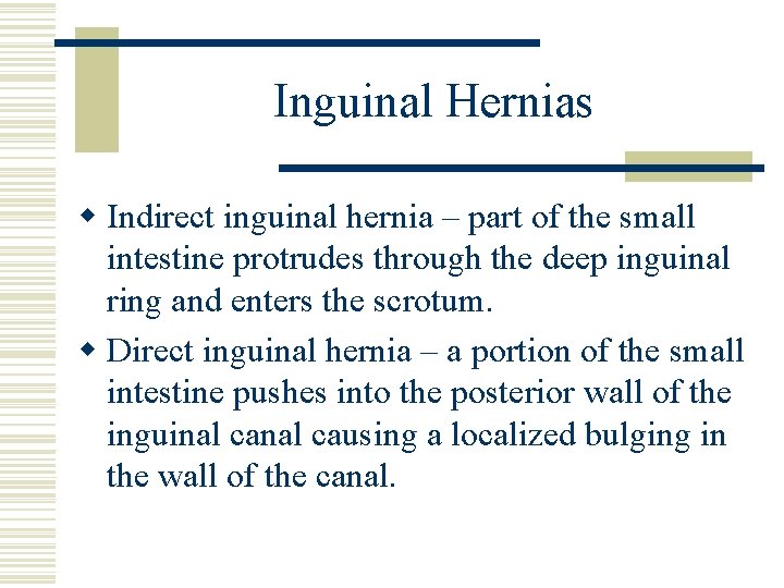 Inguinal Hernias w Indirect inguinal hernia – part of the small intestine protrudes through Inguinal Hernias w Indirect inguinal hernia – part of the small intestine protrudes through