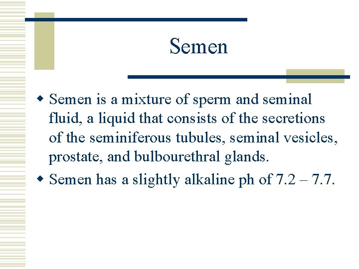 Semen w Semen is a mixture of sperm and seminal fluid, a liquid that Semen w Semen is a mixture of sperm and seminal fluid, a liquid that