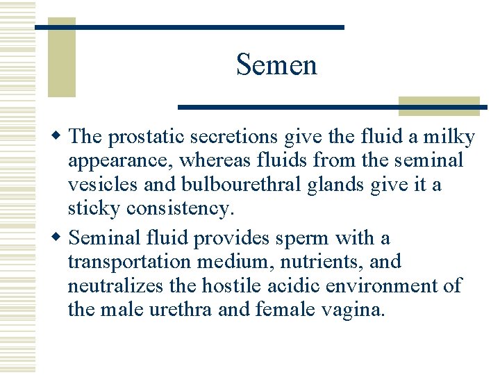 Semen w The prostatic secretions give the fluid a milky appearance, whereas fluids from Semen w The prostatic secretions give the fluid a milky appearance, whereas fluids from