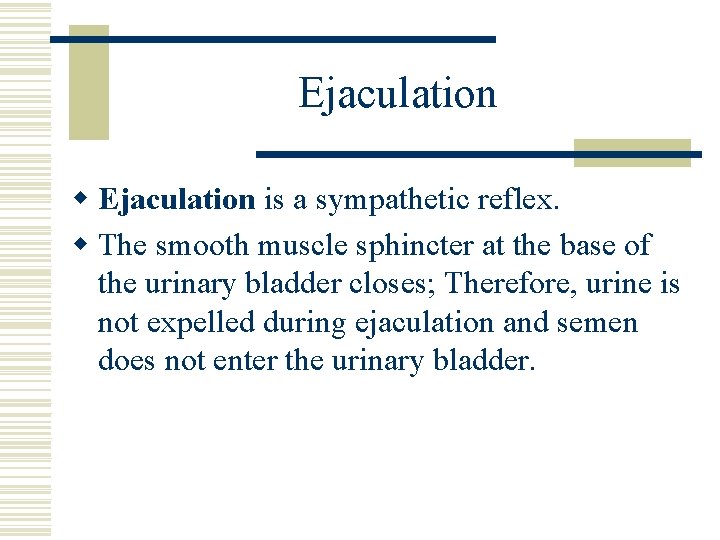 Ejaculation w Ejaculation is a sympathetic reflex. w The smooth muscle sphincter at the Ejaculation w Ejaculation is a sympathetic reflex. w The smooth muscle sphincter at the
