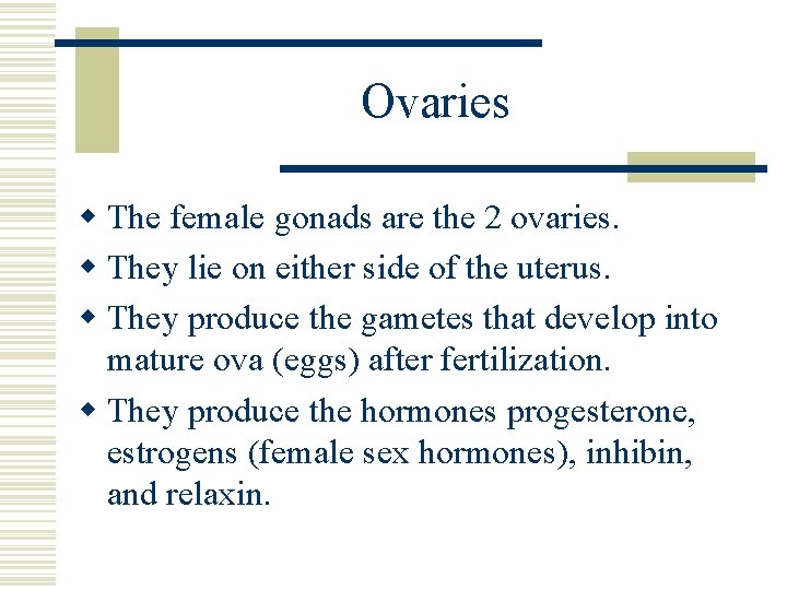 Ovaries w The female gonads are the 2 ovaries. w They lie on either Ovaries w The female gonads are the 2 ovaries. w They lie on either