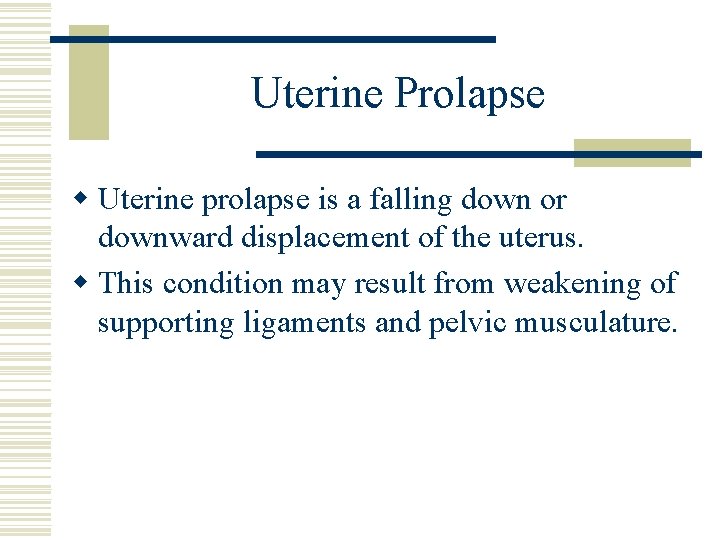 Uterine Prolapse w Uterine prolapse is a falling down or downward displacement of the Uterine Prolapse w Uterine prolapse is a falling down or downward displacement of the