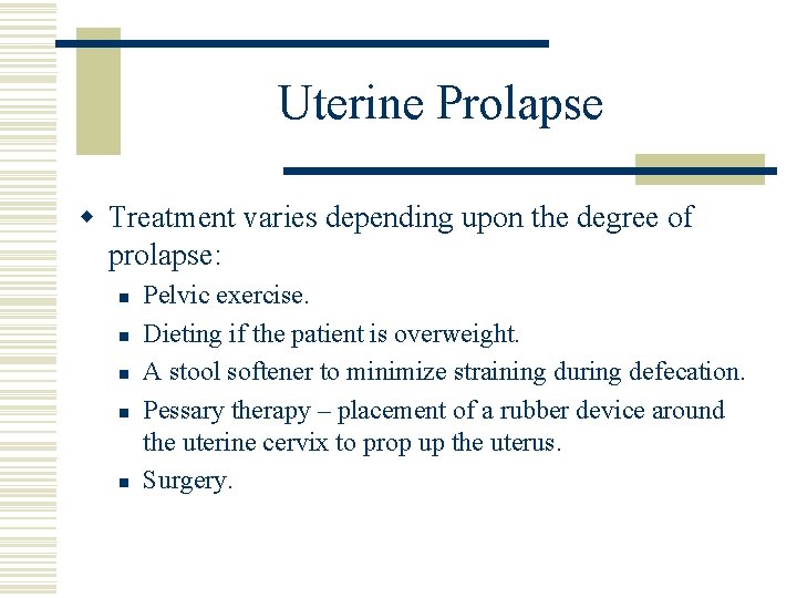 Uterine Prolapse w Treatment varies depending upon the degree of prolapse: n n n Uterine Prolapse w Treatment varies depending upon the degree of prolapse: n n n