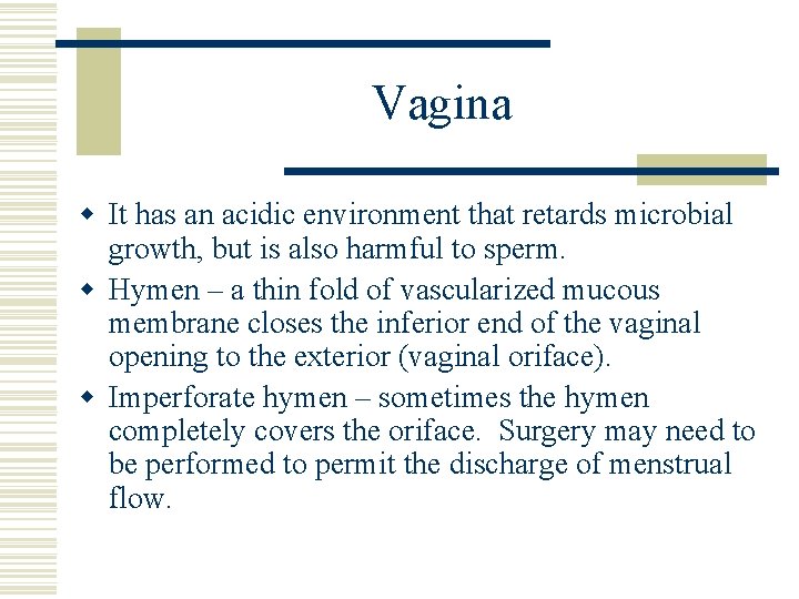 Vagina w It has an acidic environment that retards microbial growth, but is also Vagina w It has an acidic environment that retards microbial growth, but is also