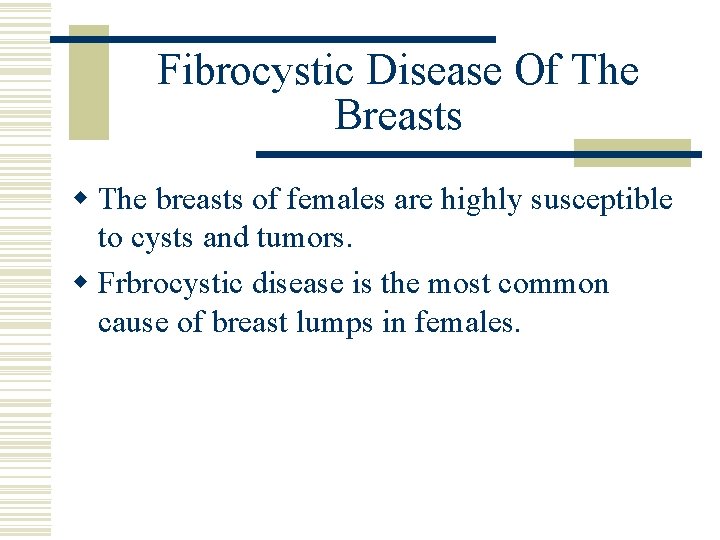 Fibrocystic Disease Of The Breasts w The breasts of females are highly susceptible to Fibrocystic Disease Of The Breasts w The breasts of females are highly susceptible to