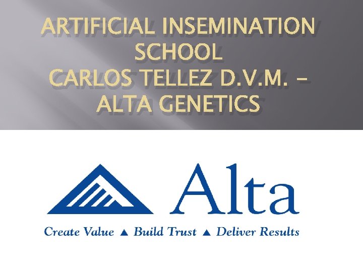 ARTIFICIAL INSEMINATION SCHOOL CARLOS TELLEZ D. V. M. ALTA GENETICS 