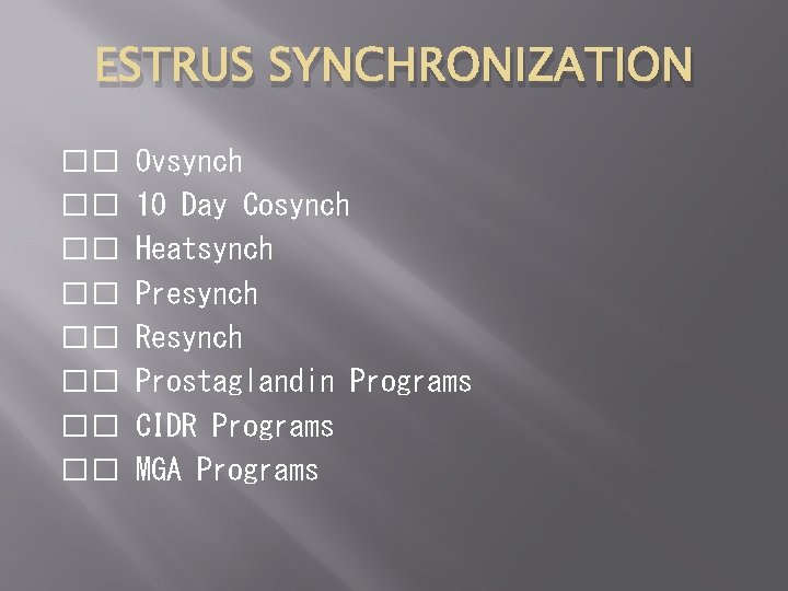 ESTRUS SYNCHRONIZATION �� �� Ovsynch 10 Day Cosynch Heatsynch Presynch Resynch Prostaglandin Programs CIDR