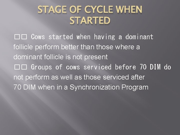 STAGE OF CYCLE WHEN STARTED �� Cows started when having a dominant follicle perform