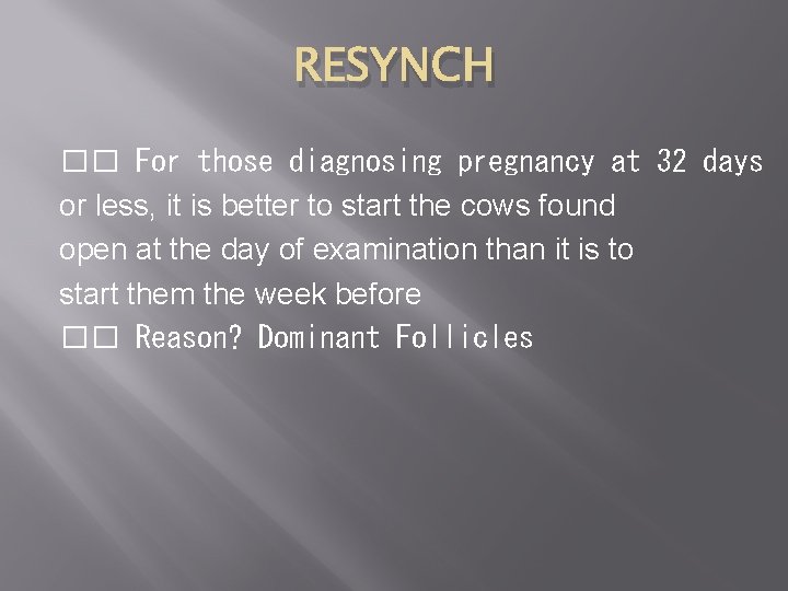 RESYNCH �� For those diagnosing pregnancy at 32 days or less, it is better
