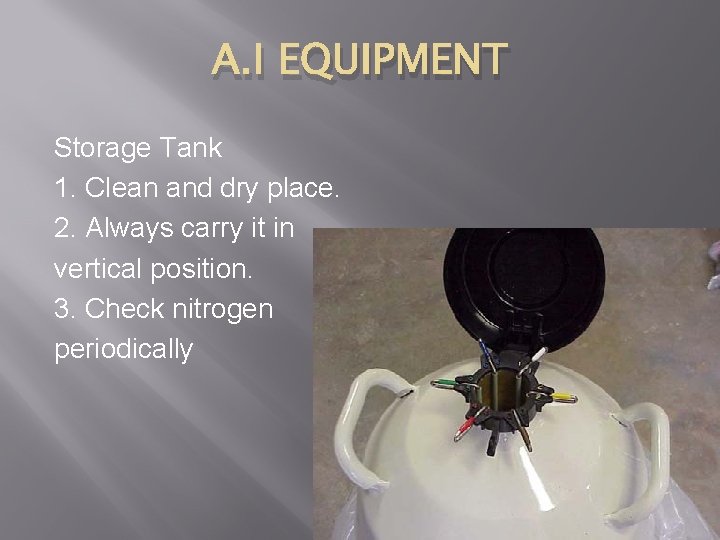A. I EQUIPMENT Storage Tank 1. Clean and dry place. 2. Always carry it