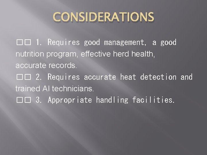 CONSIDERATIONS �� 1. Requires good management, a good nutrition program, effective herd health, accurate