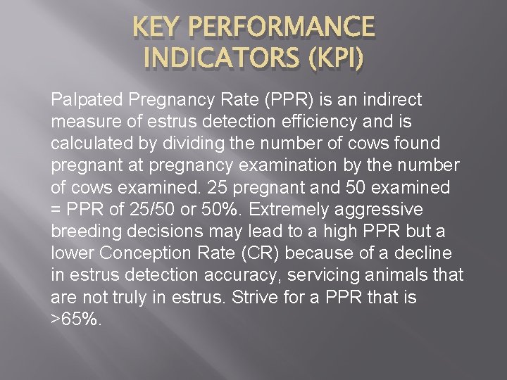 KEY PERFORMANCE INDICATORS (KPI) Palpated Pregnancy Rate (PPR) is an indirect measure of estrus