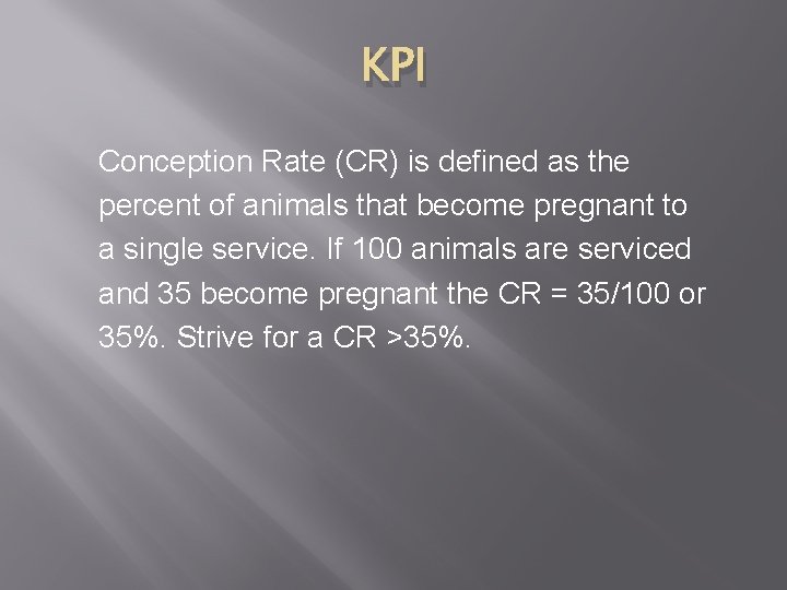 KPI Conception Rate (CR) is defined as the percent of animals that become pregnant