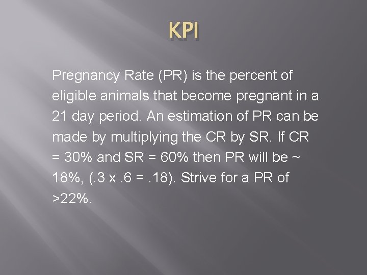 KPI Pregnancy Rate (PR) is the percent of eligible animals that become pregnant in