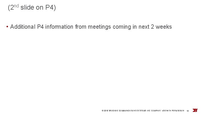 (2 nd slide on P 4) • Additional P 4 information from meetings coming
