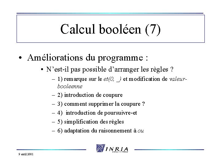 Calcul booléen (7) • Améliorations du programme : • N’est-il pas possible d’arranger les