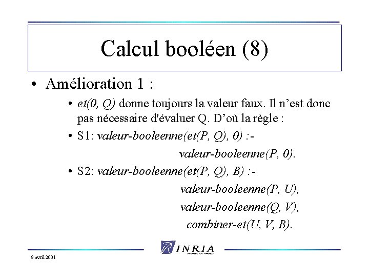Calcul booléen (8) • Amélioration 1 : • et(0, Q) donne toujours la valeur