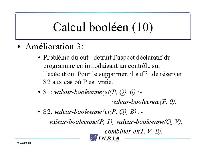 Calcul booléen (10) • Amélioration 3: • Problème du cut : détruit l’aspect déclaratif
